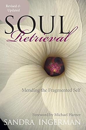 Soul Retrieval: Mending the Fragmented Self by Sandra Ingerman