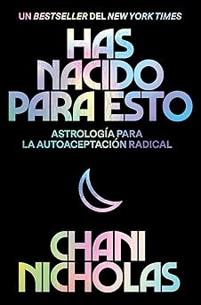 Has nacido para esto (You Were Born for This): Astrología para la autoaceptación radical by Chani Nicholas