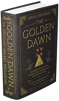 Golden Dawn: (H) The Original Account of the Teachings, Rites, and Ceremonies of the Hermetic Order by Israel Regardie