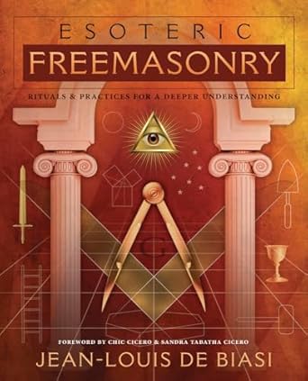 Esoteric Freemasonry: Rituals & Practices for a Deeper Understanding By Jean Louis De Biasi