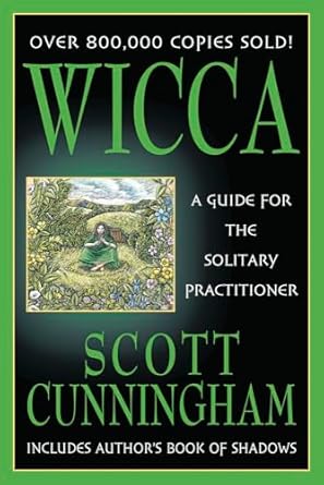 Wicca: A Guide for the Solitary Practitioner by Scott Cunningham