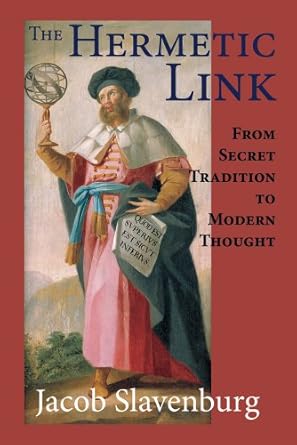 Hermetic Link: From Secret Tradition To Modern Thought By Jacob Slavenburg