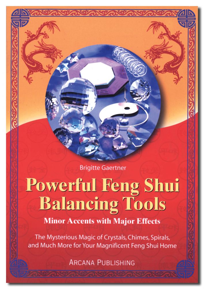 Powerful Feng Shui Balancing Tools: Minor Accents with Major Effects by Brigitte Gaertner