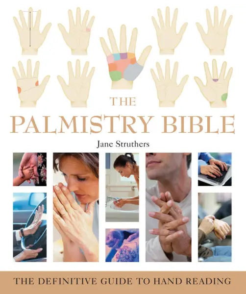 Palmistry Bible: The Definitive Guide to Hand Reading By Jane Struthers