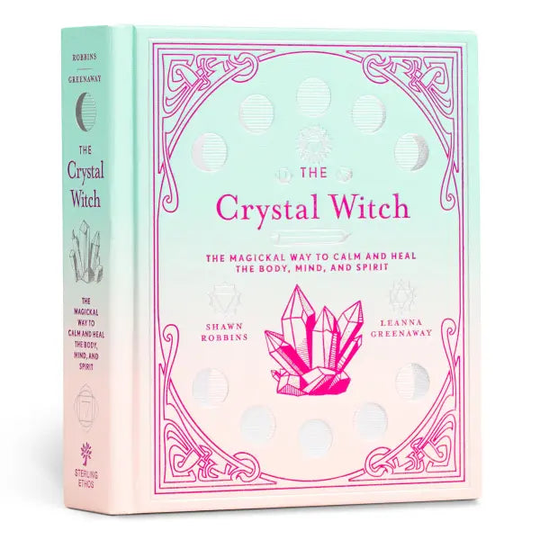 Crystal Witch: (H) The Magickal Way to Calm and Heal the Body, Mind, and Spirit By Leanna Greenaway By Shawn Robbins
