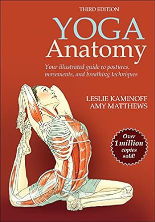 Yoga Anatomy (3rd Edition) by Leslie Kaminoff and Amy Matthews