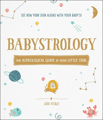 Babystrology: The Astrological Guide to Your Little Star by Judi Vitale