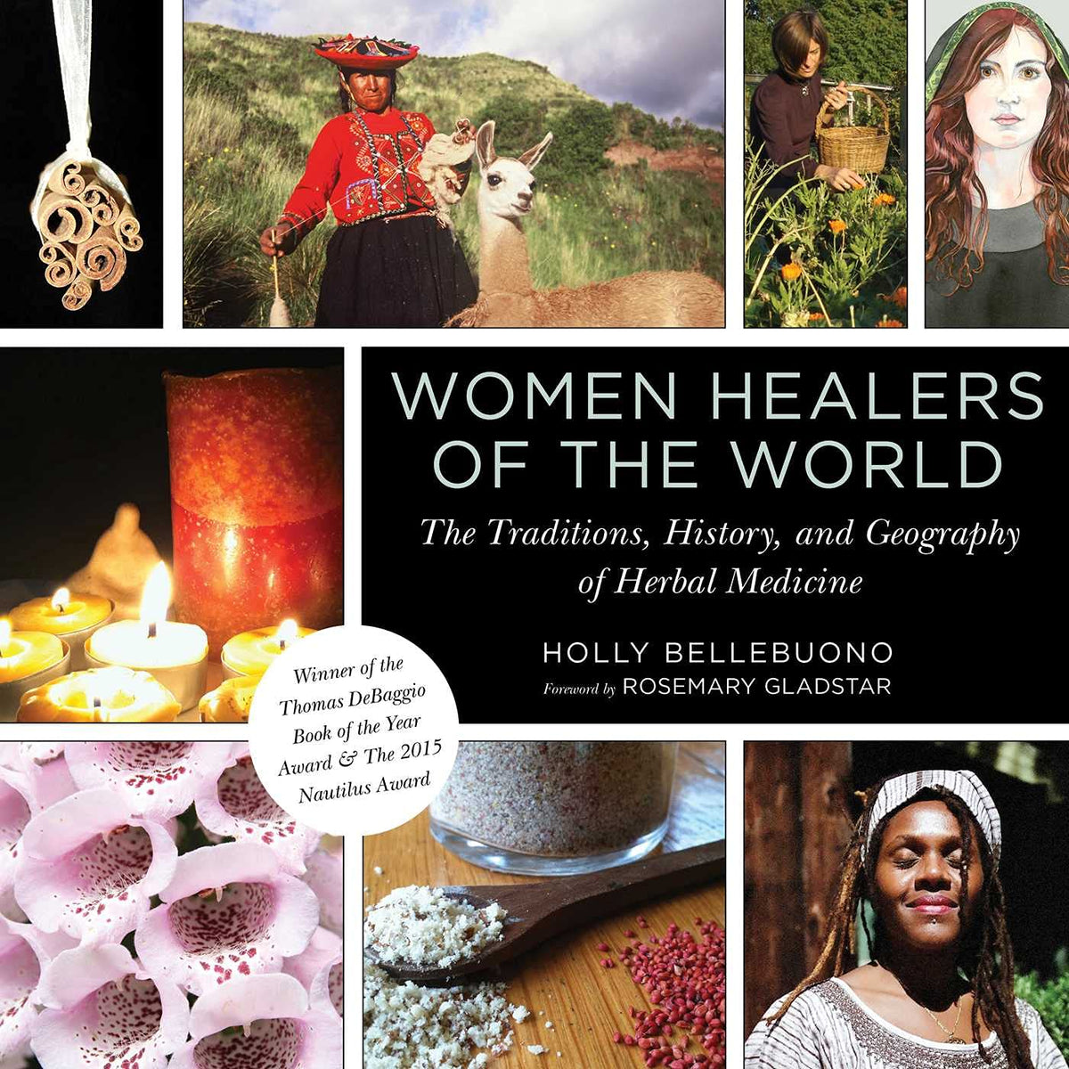 Women Healers of the World: The Traditions, History, and Geography of Herbal Medicine by Holly Bellebuono