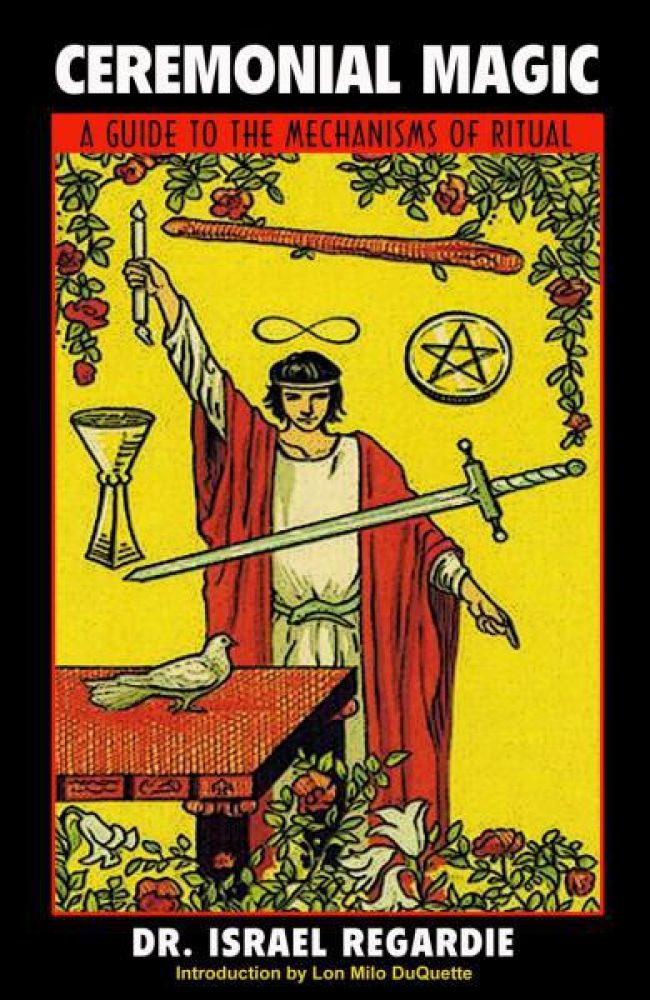 Ceremonial Magic: A Guide to the Mechanisms of Ritual by Francis Israel Regardie