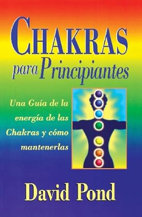 Chakras para principiantes: una guia para balancear la energia de sus chakras (Spanish for Beginners Series, 3)