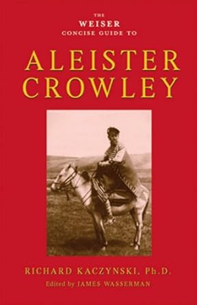 Weiser Concise Guide to Aleister Crowley By Richard Kaczynski