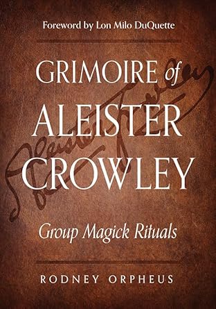 Grimoire Of Aleister Crowley By Rodney Orpheus