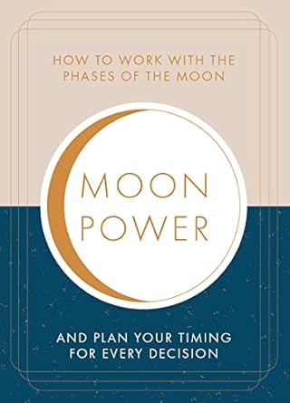 Moonpower: How to Work with the Phases of the Moon and Plan Your Timing for Every Major Decision by Jane Struthers