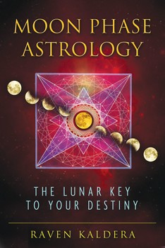 Moon Phase Astrology: The Lunar Key to Your Destiny by Raven Kaldera