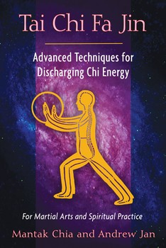 Tai Chi Fa Jin: Advanced Techniques for Discharging Chi Energy by Mantak Chia and Andrew Jan