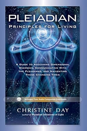Pleiadian Principles for Living By Christine Day