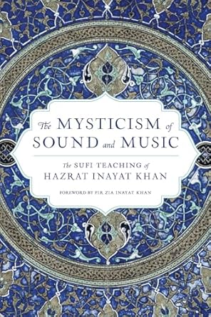 Mysticism of Sound and Music: The Sufi Teaching of Hazrat Inayat Khan by Hazrat Inayat Khan