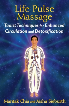 Life Pulse Massage: Taoist Techniques for Enhanced Circulation and Detoxification by Mantak Chia and Aisha Sieburth