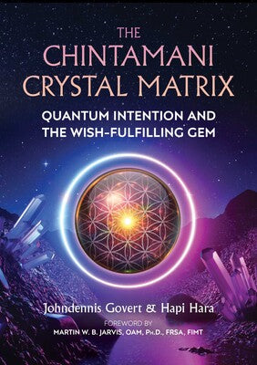 Chintamani Crystal Matrix: Quantum Intention and the Wish-Fulfilling Gem by Johndennis Govert & Hapi Hara