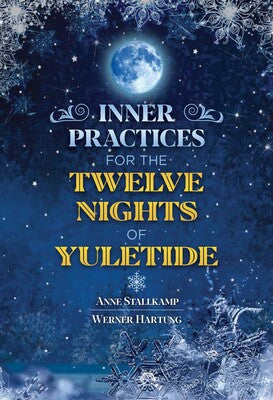 Inner Practices for the Twelve Nights of Yuletide by Anne Stallkamp and Werner Hartung