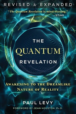 Quantum Revelation: Awakening to the Dreamlike Nature of Reality By Paul Levy
