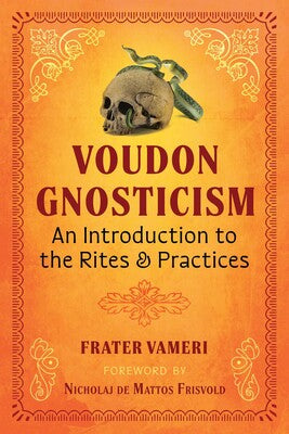 Voudon Gnosticism An Introduction to the Rites and Practices by Frater Vameri