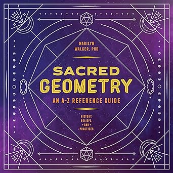 Sacred Geometry: An A-Z Reference Guide by Marilyn Walker