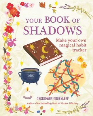 Your Book of Shadows: Make Your Own Magical Habit Tracker by Cerridwen Greenleaf