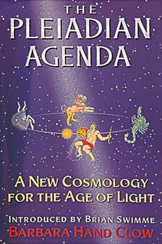 Pleiadian Agenda: A New Cosmology for the Age of Light By Barbara Hand Clow