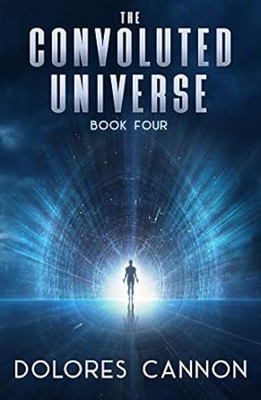 Convoluted Universe Book Four By Dolores Cannon