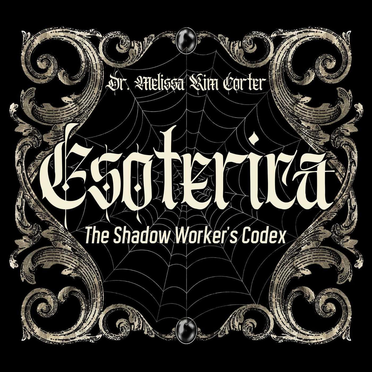 Esoterica: The Shadow Worker’s Codex by Dr. Melissa Kim Corter