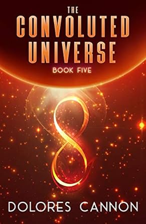Convoluted Universe Book V (The Convoluted Universe) By Dolores Cannon