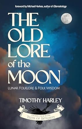 The Old Lore of the Moon: Lunar Folklore & Folk Wisdom by Timothy Harley