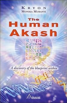 Human Akash: A Discovery of the Blueprint Within by Monika Muranyi (Author), Kryon