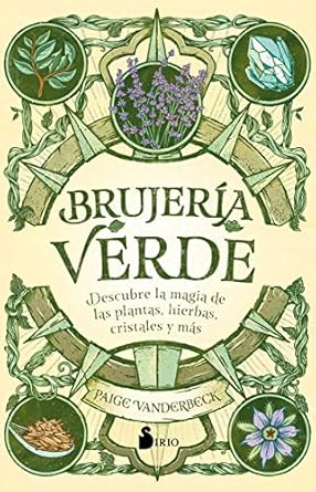 Brujeria verde: Descubre la magia de las plantas, hierbas, cristales y mas