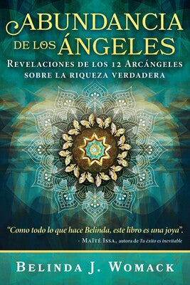 Abundancia de los Ángeles Revelaciones de los 12 Árcángeles sobre la riqueza verdadera - Belinda J. Womack