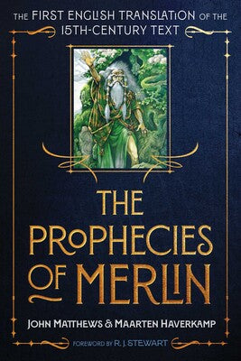 Prophecies of Merlin: The First English Translation of the 15th-Century Text - By John Matthews and Maarten Haverkamp