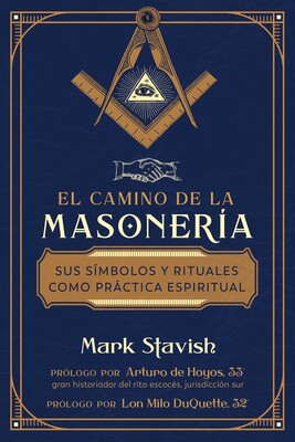 El camino de la masoneria: Sus símbolos y rituales como práctica espiritual By Mark Stavish