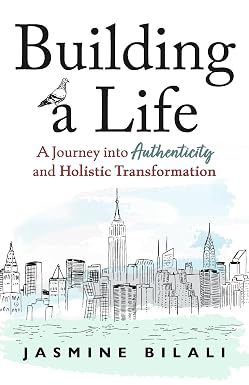 Building a Life: A Journey into Authenticity and Holistic Transformation by Jasmine Bilali