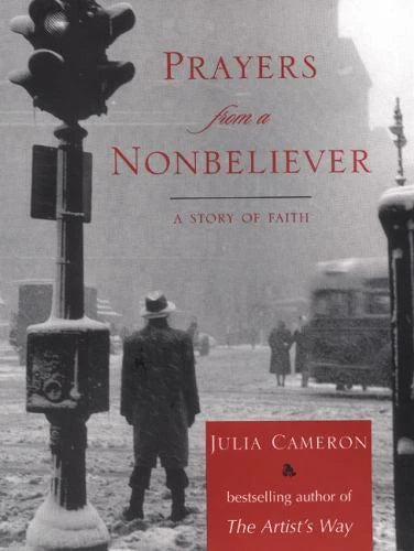 Prayers from a Non‑Believer by Julia Cameron – a heartfelt journey of doubt, faith, and spiritual awakening.