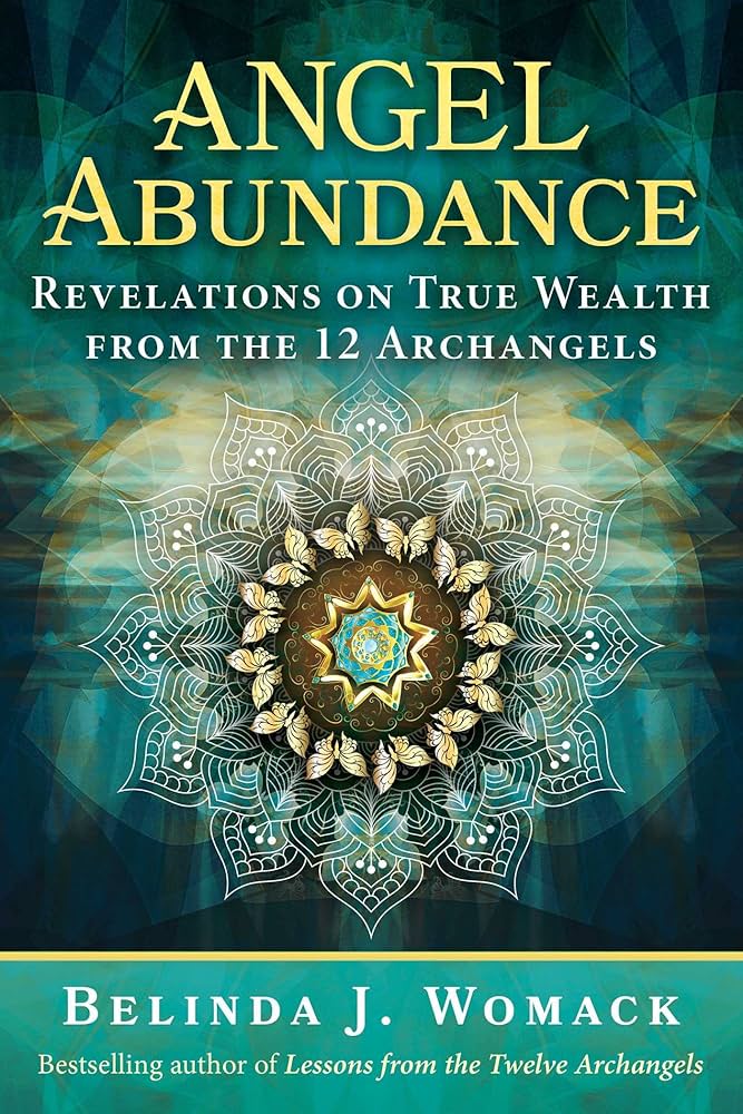 Angel Abundance by Belinda J. Womack – insights on spiritual wealth and guidance from the 12 Archangels.