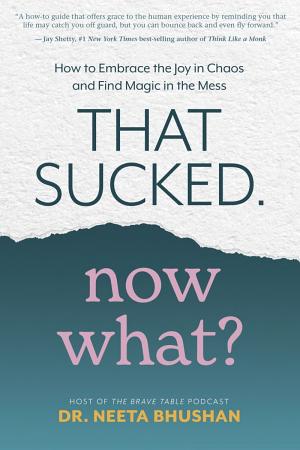 That Sucked. Now What? by Dr. Neeta Bhushan
