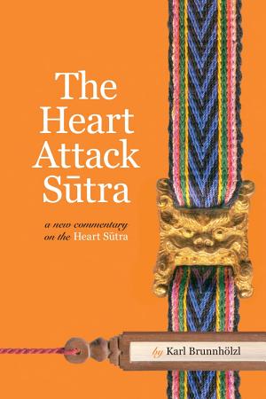 The Heart Attack Sutra by Karl Brunnholzl