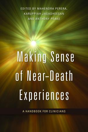 Making Sense of Near Death Experiences by Mahendra Perera
