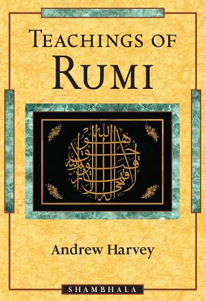 Teachings of Rumi by Andrew Harvey