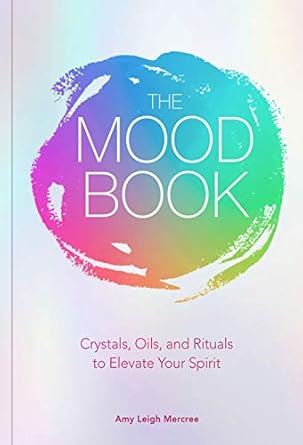 Mood Book by Amy Leigh Mercree – guide to crystals, oils, and rituals for lifting spirit and mood naturally.