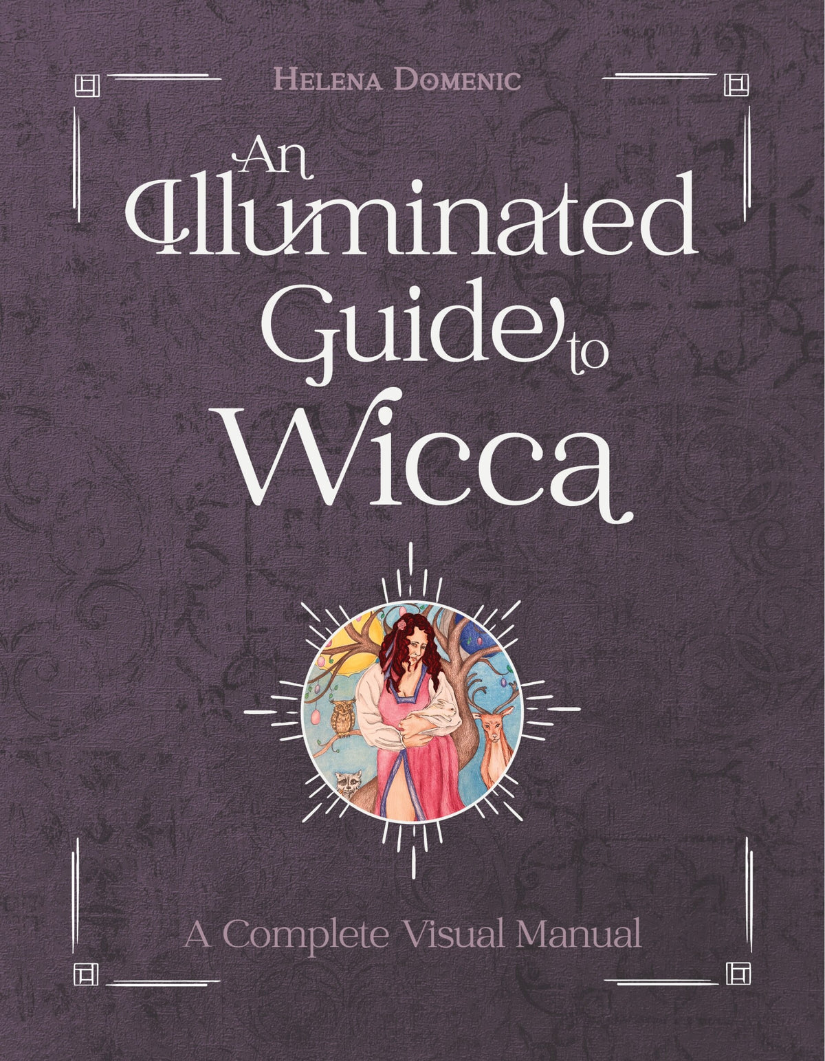 An Illuminated Guide to Wicca by Helena Domenic-Wills
