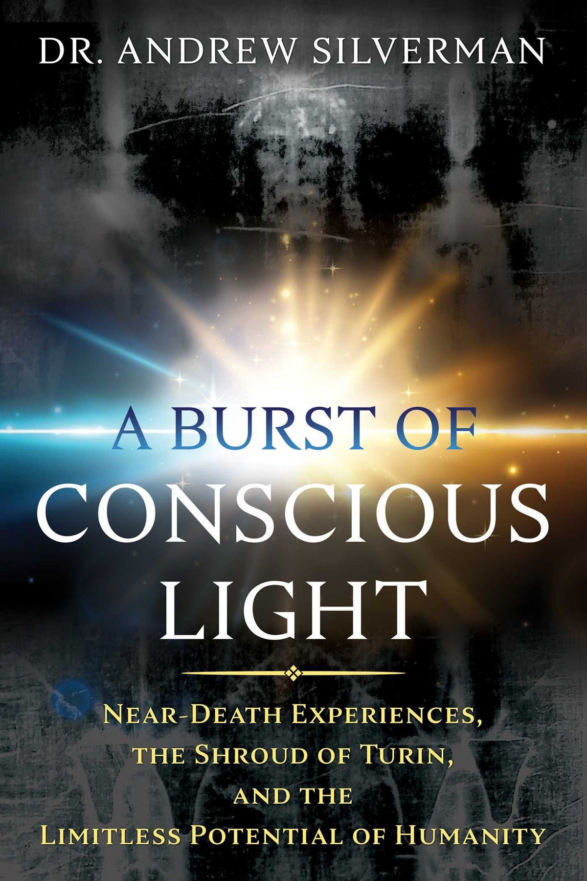 A Burst of Conscious Light by Dr. Andrew Silverman