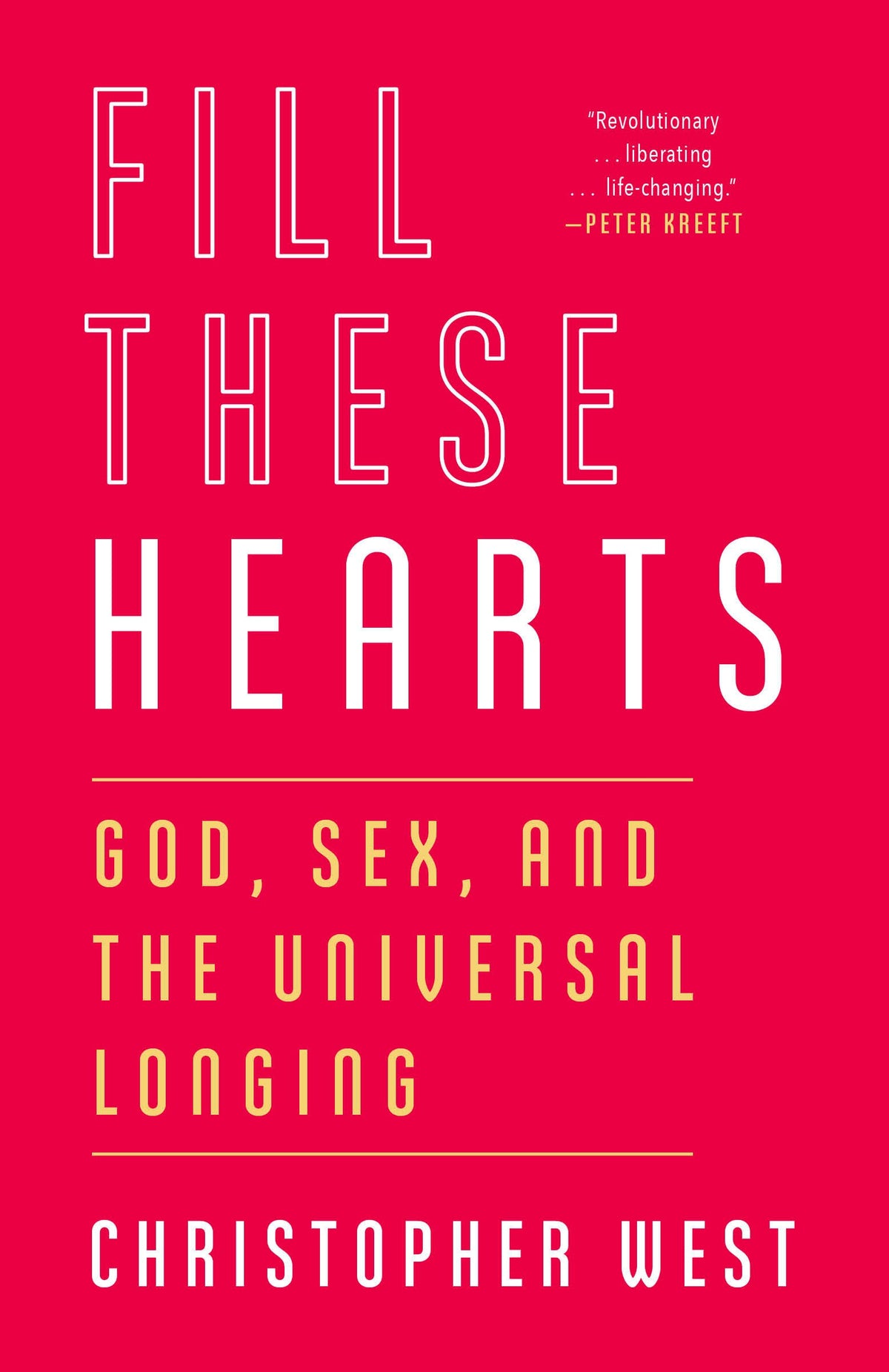 Fill These Hearts: God, Sex, and the Universal Longing by Christopher West