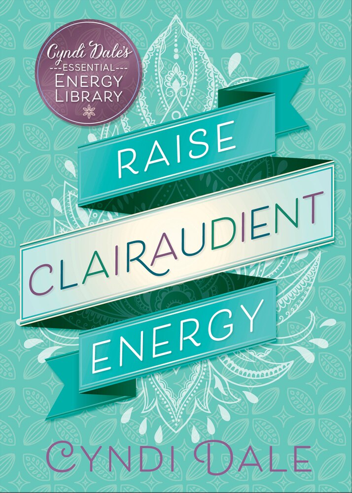 Raise Clairaudient Energy (Cyndi Dale's Essential Energy Library)